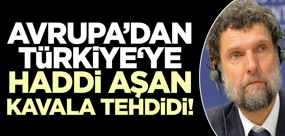 İçimizdekiler yetmedi bir Osman Kavala açıklaması da Avrupa'dan geldi!