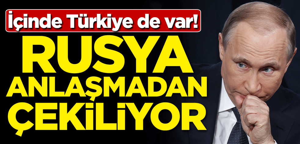 İçinde Türkiye de var! Rusya anlaşmadan çekiliyor