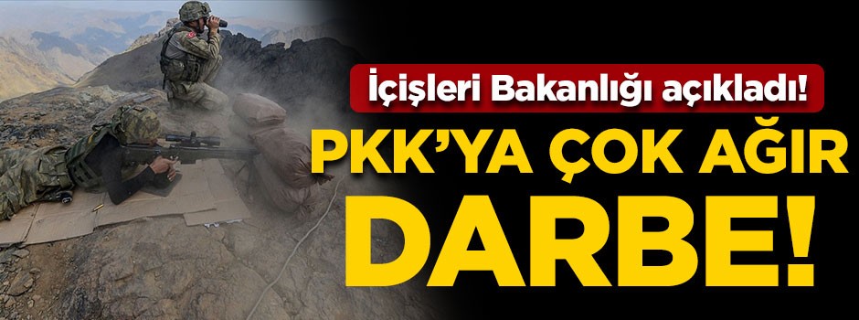 İçişleri açıkladı: PKK'ya çok ağır darbe!