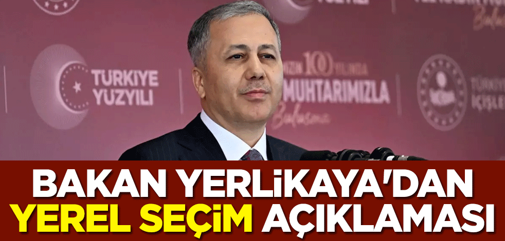 İçişleri Bakanı Ali Yerlikaya: 31 Mart 2024'teki yerel seçimlerde halkımızın iradesi sandığa yansıyacak