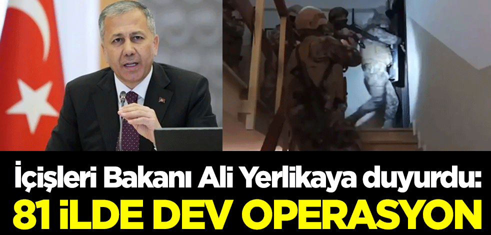 İçişleri Bakanı Ali Yerlikaya duyurdu: 81 ilde eş zamanlı ''çengel'' operasyonu