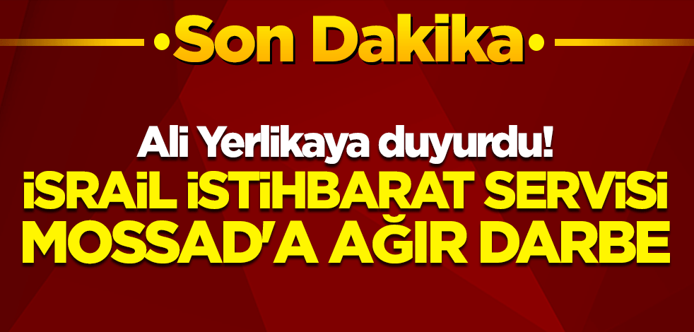 İçişleri Bakanı Ali Yerlikaya duyurdu! İsrail İstihbarat Servisi Mossad'ın 33 casusu yakalandı