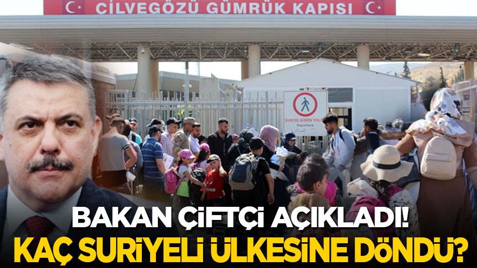 İçişleri Bakanı Çiftçi açıkladı! Kaç Suriyeli ülkesine döndü?