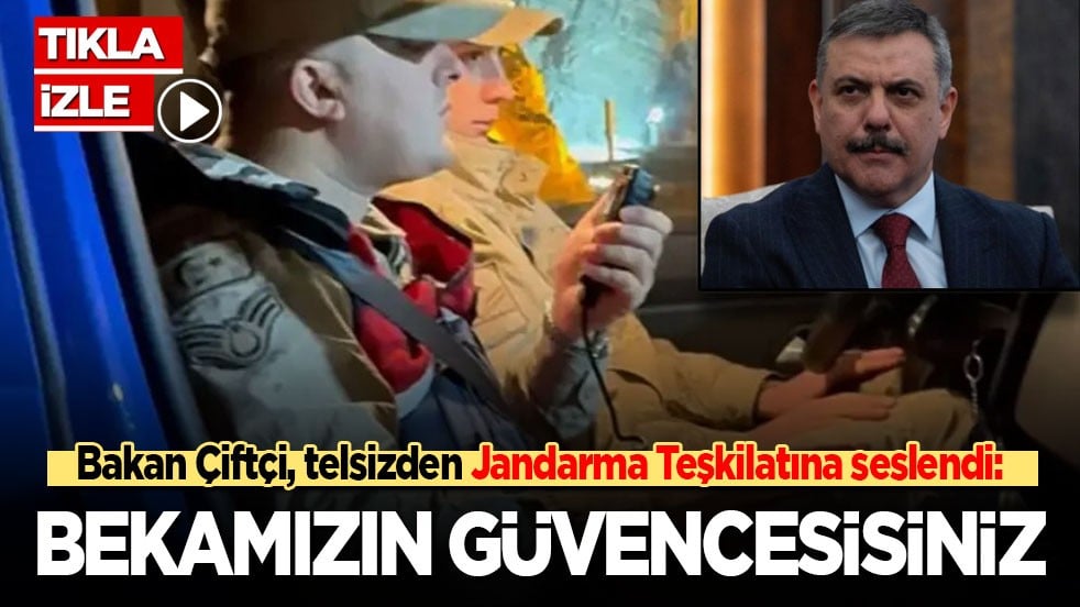 İçişleri Bakanı Çiftçi, telsizden Jandarma Teşkilatına seslendi: Bekamızın güvencesisiniz