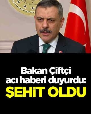 Bakan Çiftçi, acı haberi duyurdu: Şehit oldu