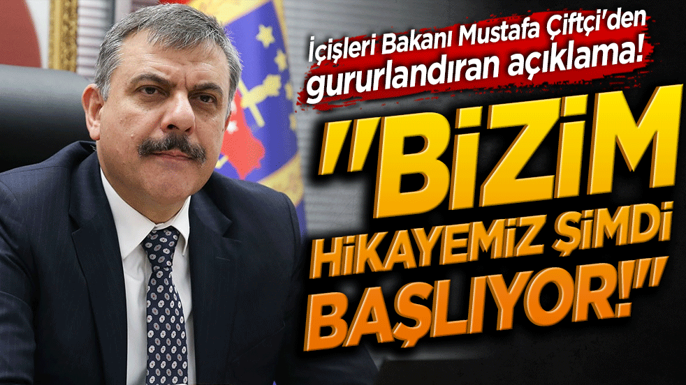 İçişleri Bakanı Mustafa Çiftçi'den gururlandıran açıklama! 