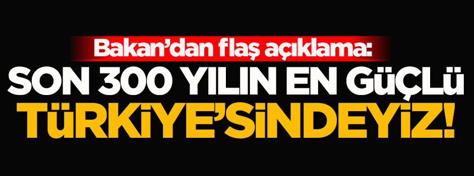 İçişleri Bakanı Soylu: Son 300 yılın en güçlü Türkiye'sindeyiz