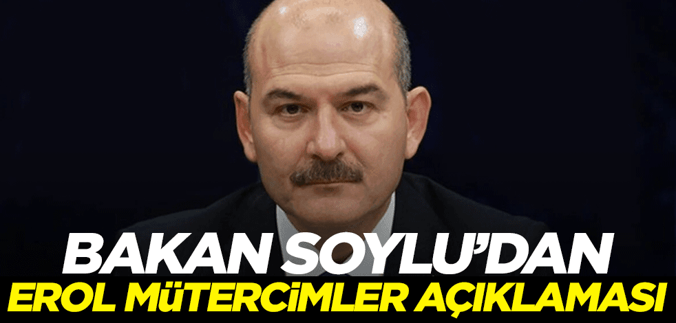 İçişleri Bakanı Soylu'dan Erol Mütercimler açıklaması