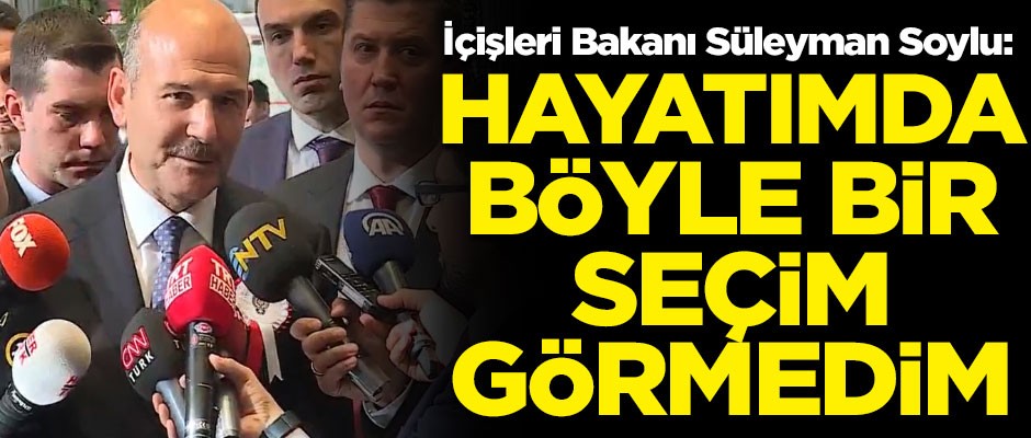 İçişleri Bakanı Soylu'dan flaş açıklama! "Ben hayatımda böyle bir seçim görmedim"