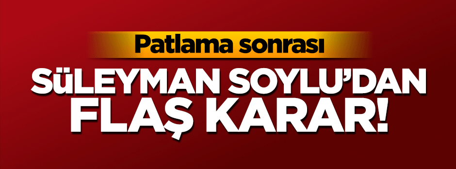 İçişleri Bakanı Süleyman Soylu'dan flaş 'Van' kararı