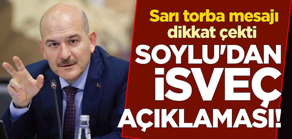 İçişleri Bakanı Süleyman Soylu'dan İsveç açıklaması! Sarı torba mesajı dikkat çekti