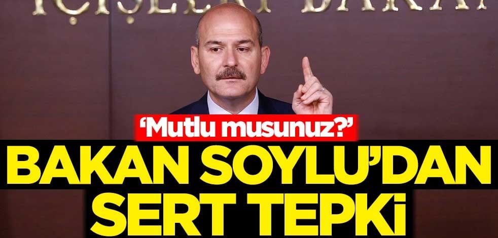 İçişleri Bakanı Süleyman Soylu'dan sert tepki