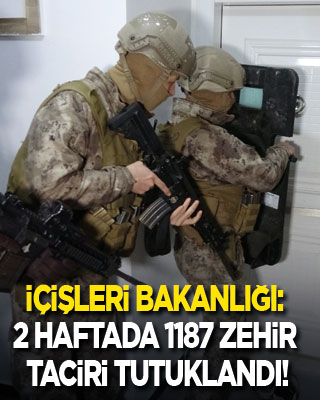 İçişleri Bakanlığı: 2 haftada 1187 zehir taciri tutuklandı