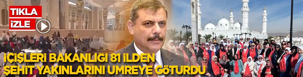 İçişleri Bakanlığı 81 ilden şehit yakınlarını umreye götürdü