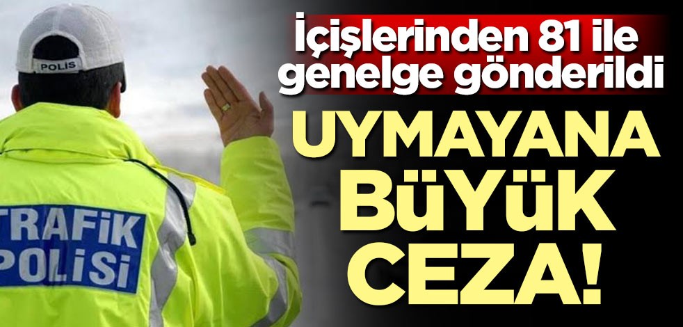İçişleri Bakanlığı 81 ile gönderdi! Uymayana büyük ceza