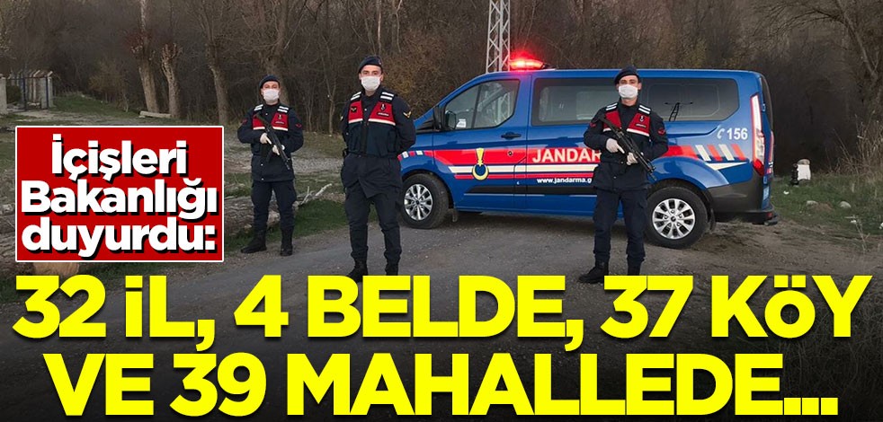 İçişleri Bakanlığı açıkladı: 32 il, 4 belde, 37 köy ve 39 mahallede...