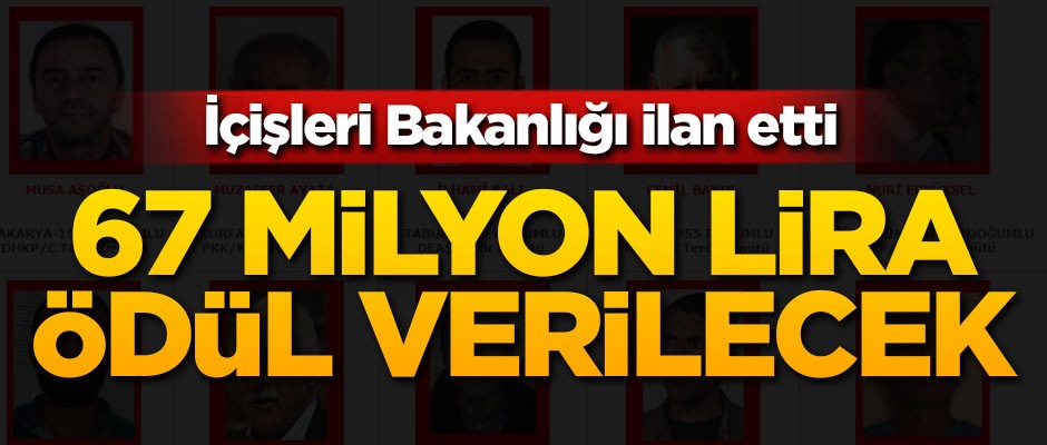 İçişleri Bakanlığı açıkladı! 67 milyon lira ödül verilecek