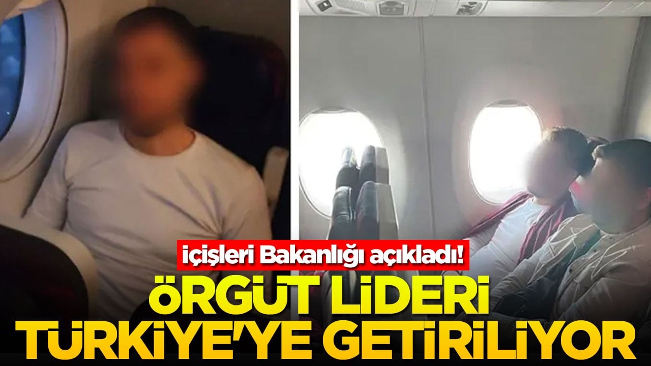 İçişleri Bakanlığı açıkladı! Örgüt lideri Türkiye'ye getiriliyor