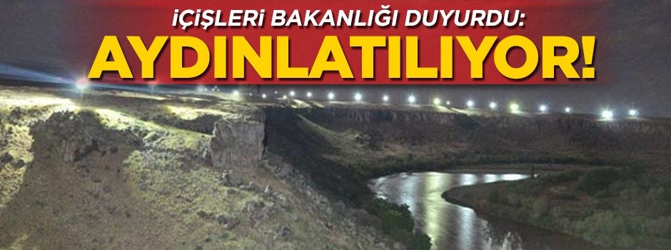 İçişleri Bakanlığı açıkladı: Sınırlarımız aydınlatılıyor