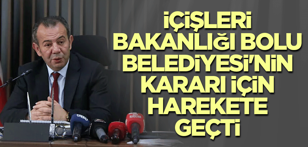 İçişleri Bakanlığı Bolu Belediyesi'nin kararı için harekete geçti