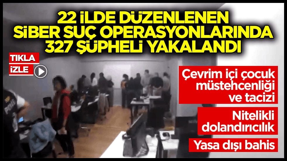 İçişleri Bakanlığı duyurdu! 22 ilde operasyon: 327 şüpheli yakalandı