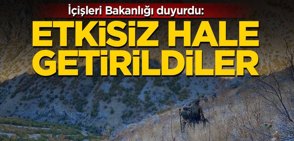 İçişleri Bakanlığı duyurdu: Etkisiz hale getirildiler