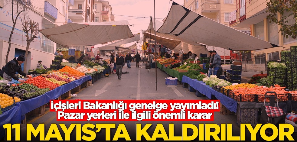 İçişleri Bakanlığı genelge yayımladı! Pazar yerleri ile ilgili önemli karar