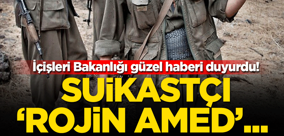 İçişleri Bakanlığı güzel haberi duyurdu! Suikastçı 'Rojin Amed' imha edildi