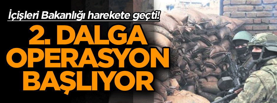 İçişleri Bakanlığı harekete geçti! 2. Dalga operasyon başlıyor