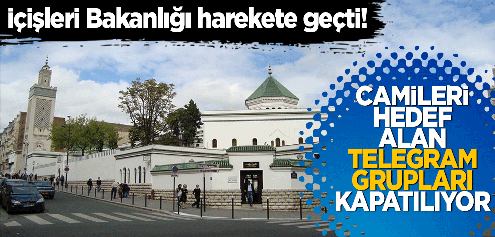 İçişleri Bakanlığı harekete geçti! Camileri hedef alan Telegram grupları kapatılıyor