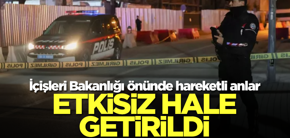 İçişleri Bakanlığı önünde hareketli anlar! 'Dur' ihtarına uymadı, etkisiz hale getirildi