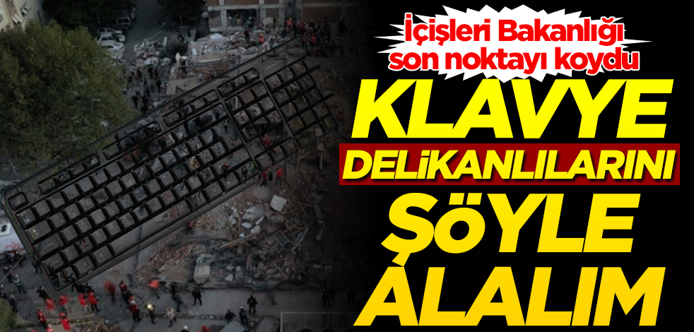 İçişleri Bakanlığı son noktayı böyle koydu! Klavye delikanlılarını şöyle alalım