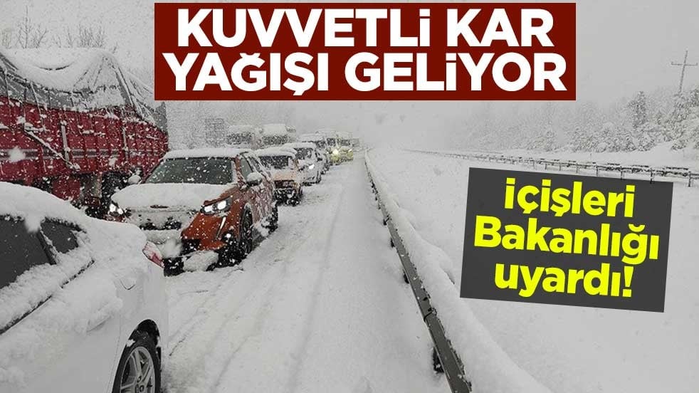 İçişleri Bakanlığı uyardı! Kuvvetli kar yağışı geliyor