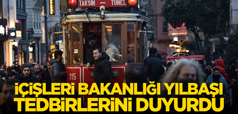 İçişleri Bakanlığı yılbaşı tedbirlerini duyurdu
