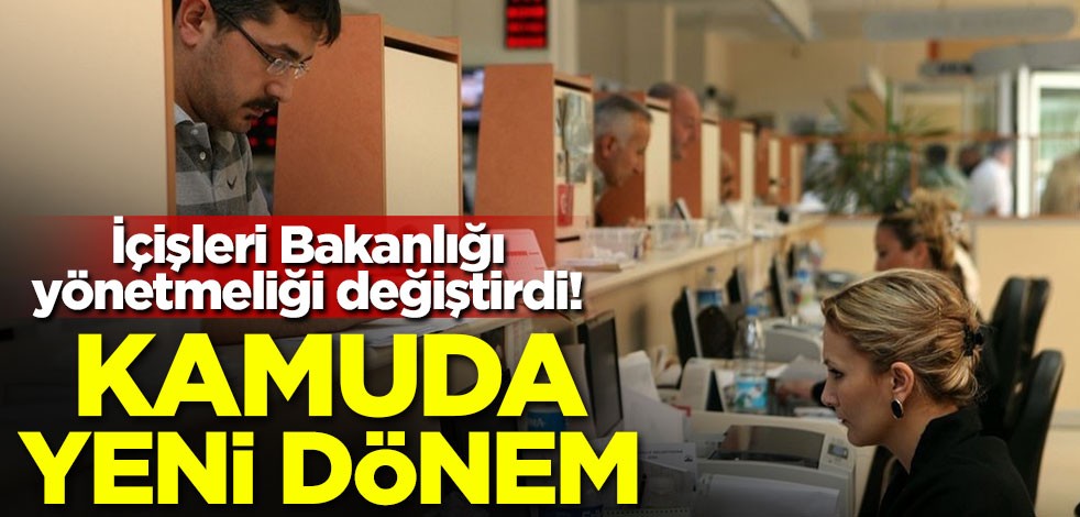 İçişleri Bakanlığı yönetmeliği değiştirdi! Kamuda yeni dönem
