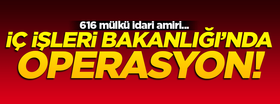 İçişleri Bakanlığı'nda operasyon! Görev yerleri değişti