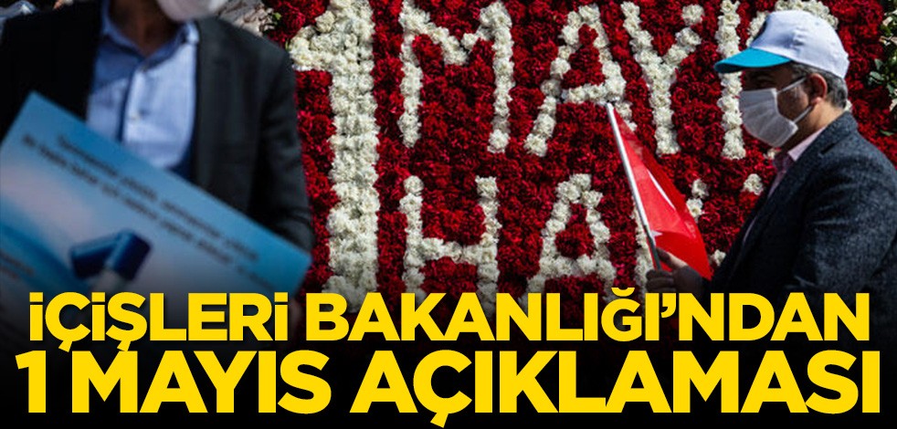 İçişleri Bakanlığı’ndan 1 Mayıs açıklaması