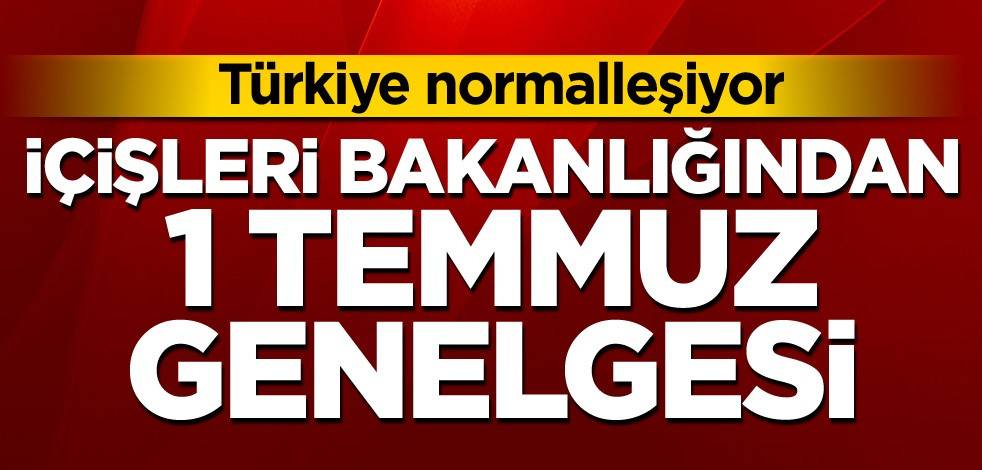 İçişleri Bakanlığından 1 Temmuz genelgesi!