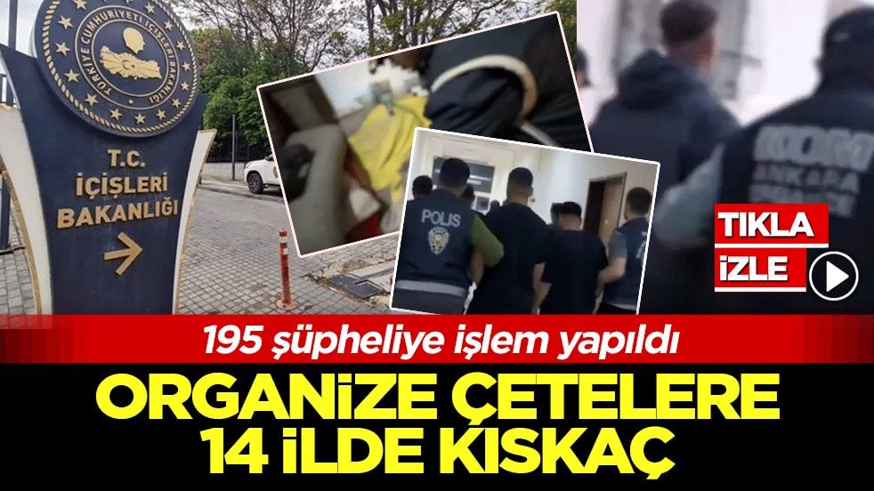 İçişleri Bakanlığı'ndan 14 ilde dev operasyon: 195 şüpheli yakalandı