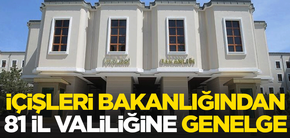 İçişleri Bakanlığından 81 İl Valiliğine genelge