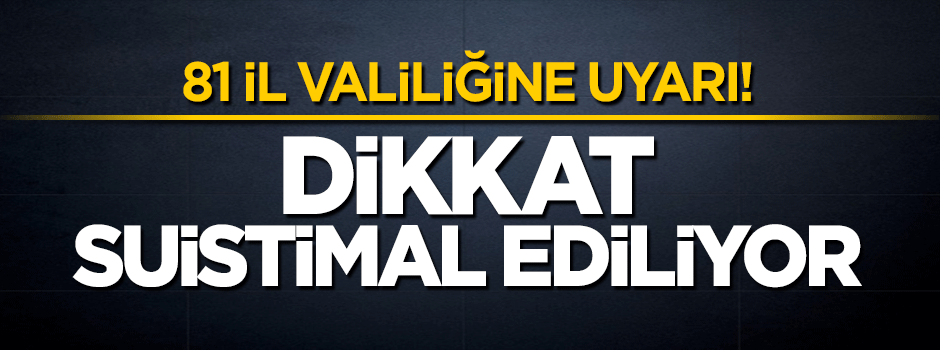 İçişleri Bakanlığı'ndan 81 il valiliğine uyarı: Dikkat suistimal ediyorlar
