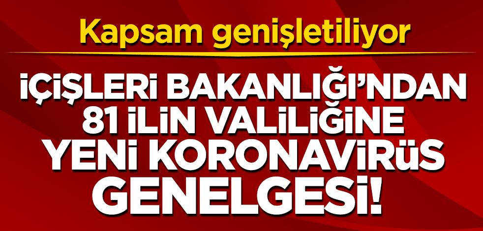 İçişleri Bakanlığı'ndan 81 il valiliğine yeni genelge! Kapsam genişletiliyor