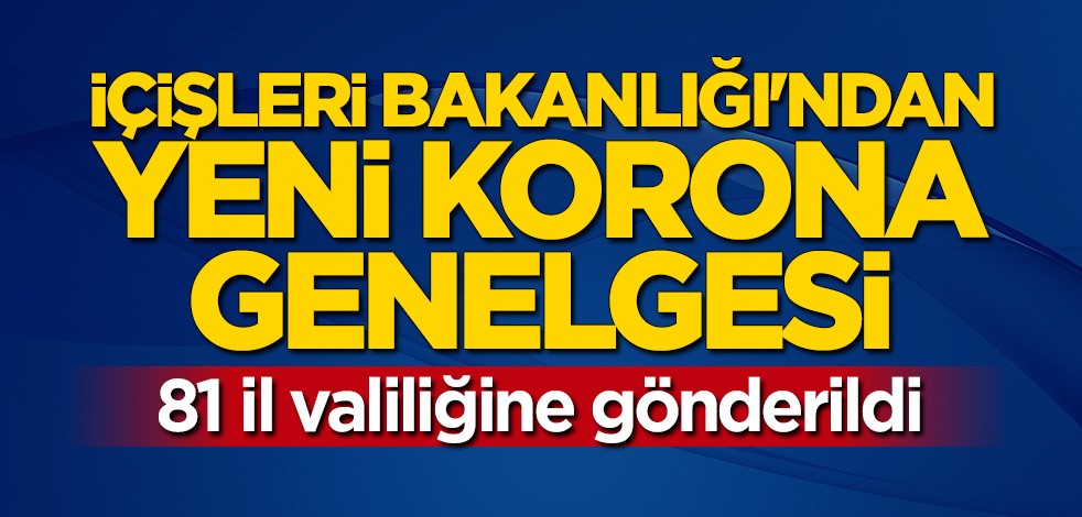 İçişleri Bakanlığından 81 il valiliğine yeni korona genelgesi