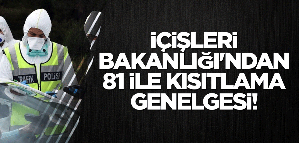 İçişleri Bakanlığı'ndan 81 ile kısıtlama genelgesi!