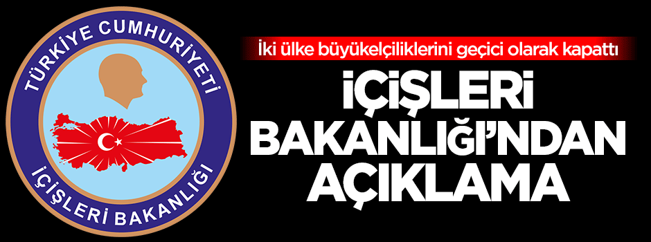 İçişleri Bakanlığı'ndan 'büyükelçilik' açıklaması