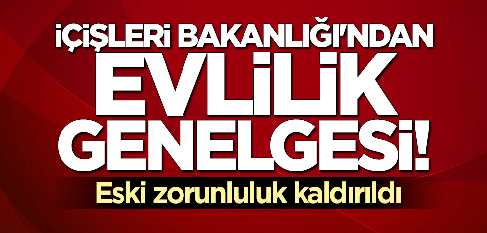 İçişleri Bakanlığı'ndan evlilik genelgesi... Eski zorunluluk kaldırıldı