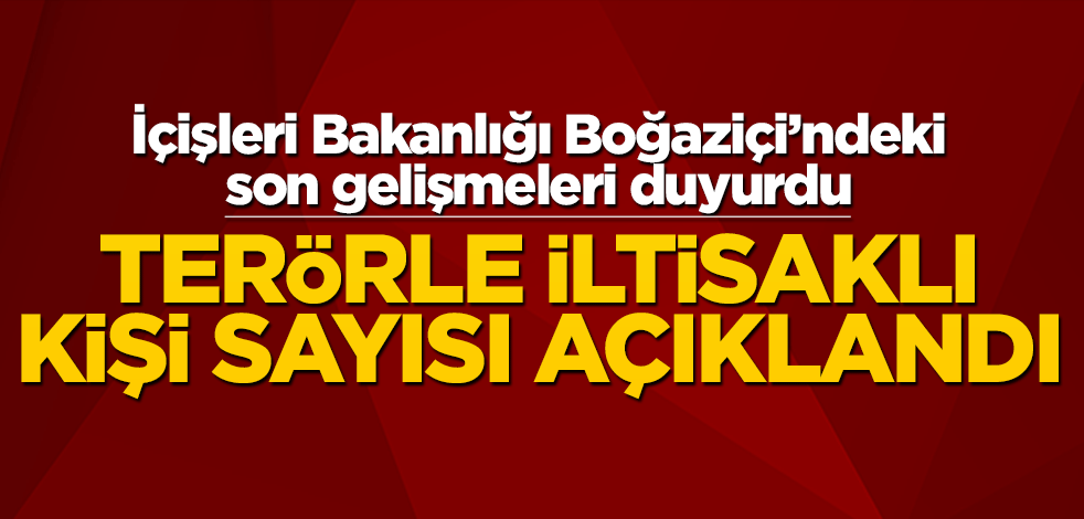 İçişleri Bakanlığı'ndan flaş Boğaziçi açıklaması