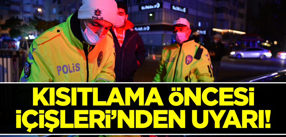 İçişleri Bakanlığı'ndan haftasonu kısıtlamasına saatler kala açıklama