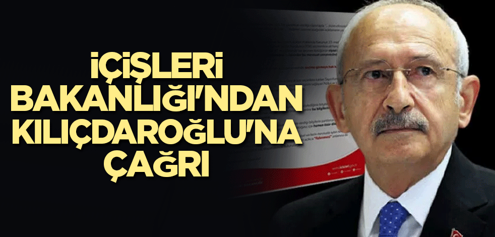 İçişleri Bakanlığı'ndan Kılıçdaroğlu'na çağrı