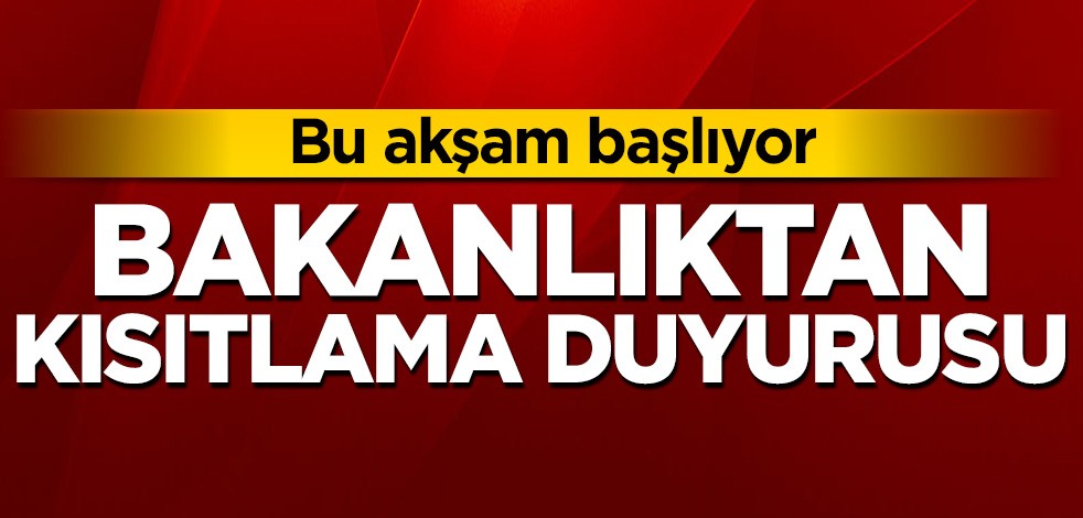 İçişleri Bakanlığından kısıtlama duyurusu